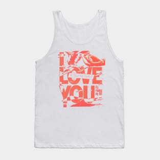 I Love You, It's Ruining My Life Tank Top